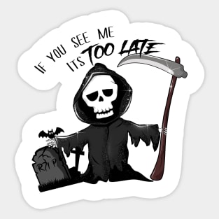 if you see me it is too late - Grim Reaper Sticker